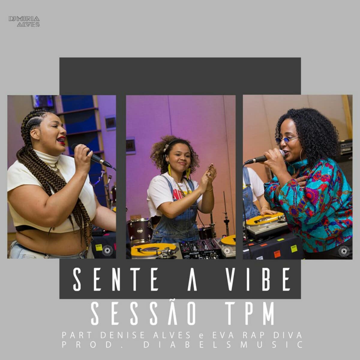 DJ Miria Alves & Diabelsmusic feat. Denise Alves & Eva Rap Diva - Sessão TPM - Sente a Vibe (Freestyle)