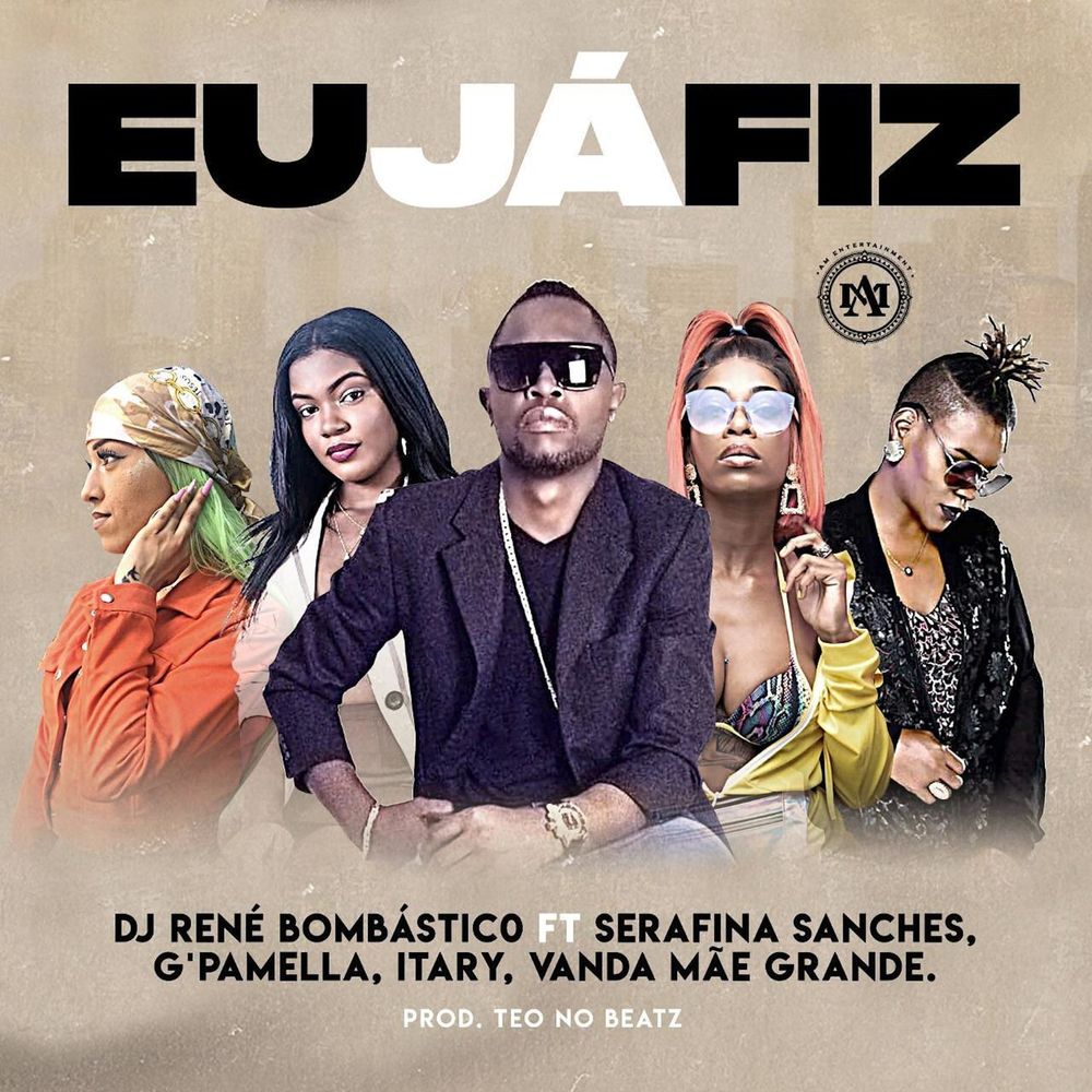 Dj René Bombástico - Eu Já Fiz ft Serafina Sanches, G Pamella, Itary e Vanda Mãe Grande