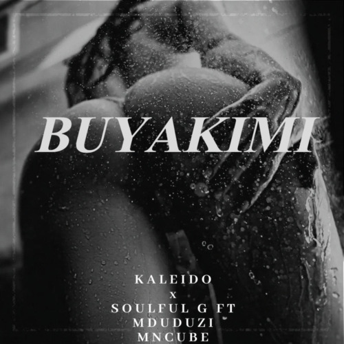 Kaleido - Buyakimi (feat. Soulful G & Mduduzi Mncube)